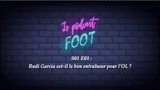 Le podcast foot - Rudi Garcia est-il le bon entraîneur pour l'OL ? (S01 E01)