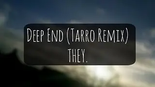 THEY. - Deep End (Tarro Remix)