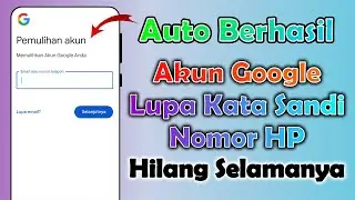 Cara Mengembalikan Akun Google Yang Lupa Kata Sandi Dan Nomor HP Hilang Selamanya