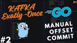 Go Kafka: How To Manually Commit Offsets The Right Way. Database Idempotency.