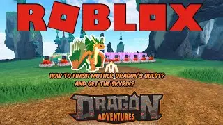 (Roblox Dragon Adventures) Finishing The New Quest And Getting The Skyrix!  (New Easter Update!)