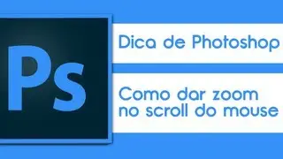 Video Aula Photoshop - Como dar Zoom com o scroll do mouse