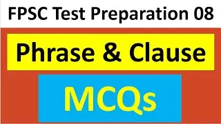 Phrases and Clauses Exercise MCQs for FPSC Test Preparation English Part Lecture 8