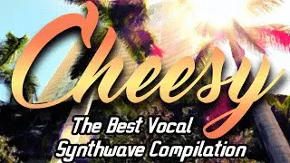 Cheesy, The Best Vocal Synthwave Compilation ! INTRODUCTION