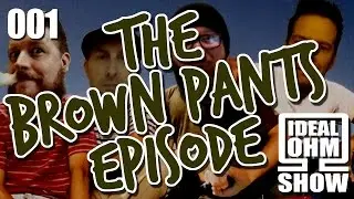 The Ideal Ohm Show - Episode 1: The Brown Pants Episode