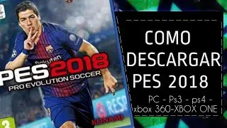 COMO DESCARGAR PES 2018 PARA  [PC - Ps3 - ps4 - xbox 360-XBOX ONE]