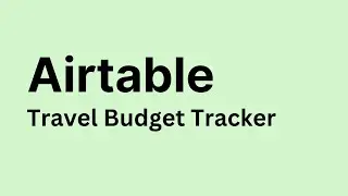 Airtable - How to Create Travel Budget Tracker