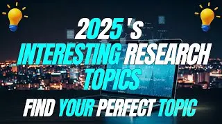 2025 's Interesting Research Topics l Latest Research Topics l Research Topics 2025