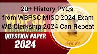 20+ History PYQs from WBPSC MISC 2024 যেগুলো WB Clerkship 2024 এক্সামে Repeat হতে পারে।