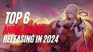🔥 Top 6 Upcoming Anime Movies in 2024 that Will Blow Your Mind!🤯
