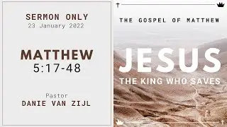 JESUS: The King Who Saves | Matthew 5:17-48 | Danie van Zijl