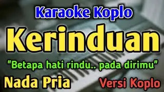 KERINDUAN - KARAOKE || NADA PRIA COWOK || Versi Koplo