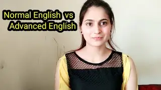 Normal English vs Advanced English sentence structures