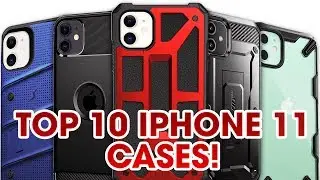 Top 10 iPhone 11 Cases!