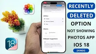 iOS 18 - Recently Deleted Option not Showing in Photos App