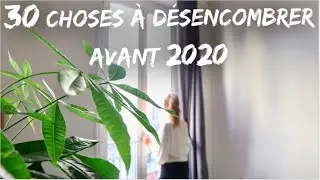 30 CHOSES À DÉSENCOMBRER AVANT 2020 | Défi Minimaliste
