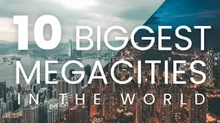 Top 10 World's Biggest Megacities!