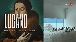 Lugano | Art Exhibition + Photography Mini Tour