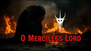 O Merciless Lord 🙏