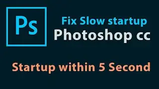 How to fix Photoshop cc slow startup | Photoshop run within 5 second | new method 2020
