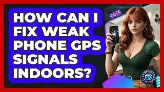 How Can I Fix Weak Phone GPS Signals Indoors? - Phone Fix and Features