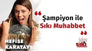 Nefise Karatay: Survivor şampiyonunun ve adasının bilinmeyenleri... | Hakan Gence ile Sıkı Muhabbet