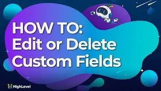 How To Edit or Delete Custom Fields