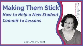 MAKING THEM STICK: How to Help New Students Commit to Lessons
