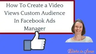 How To Create a Video Views Custom Audience In Facebook Ads Manager