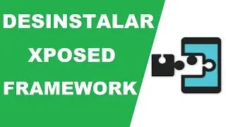 COMO DESINSTALAR XPOSED FRAMEWORK / HOW TO UNINSTALL XPOSED FRAMEWORK