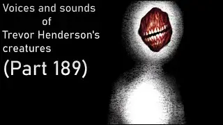 Voices and sounds of Trevor Henderson's creatures (Part 189)