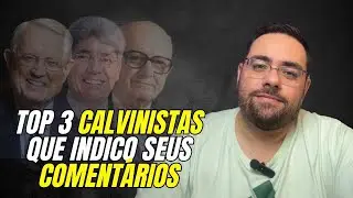 3 Autores Calvinistas Que Recomendo Seus Comentários Bíblicos!