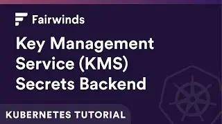 Key Management Service (KMS) Secrets Backend | Kubernetes Tutorial