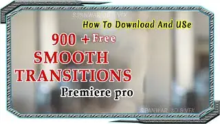 900 + FREE Smooth Transitions Pack for Adobe Premiere Pro | Download & How to Use