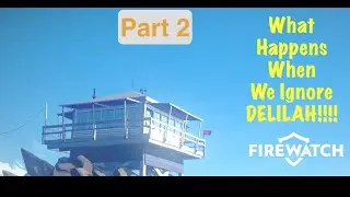 Firewatch PS4: What Happens When We Ignore Delilah?!!!??!? PART 2