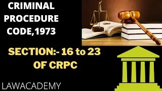 SECTION:- 16 TO SECTION:- 23 OF CRIMINAL PROCEDURE CODE,1973.