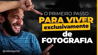 O primeiro passo para viver exclusivamente de fotografia