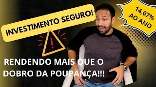 Mais que o dobro da poupança! Investimento SEGURO!