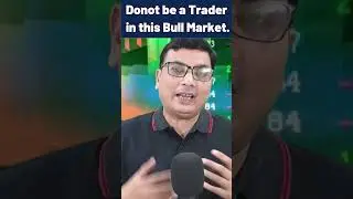 Donot be a Trader in this Bull Market #bullmarket #trader #indianmarket