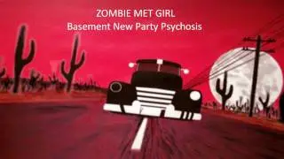Zombie Met Girl - Basement New Party Psychosis