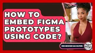 How To Embed Figma Prototypes Using Code? - Video And Design Saas Solutions