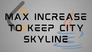 LeetCode 807 : Max Increase to Keep City Skyline | Solution in JAVA