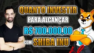 💰QUANTO INVESTIR PARA ALCANÇAR R$ 700.000 COM SHIBA INU?!💰