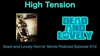 012 High Tension (2003): Dead and Lovely Horror Movie Podcast (July 5, 2017)