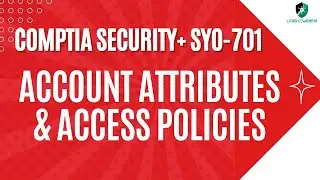 Account Attributes and Access Policies - CompTIA Security+ SY0-701 - 4.6