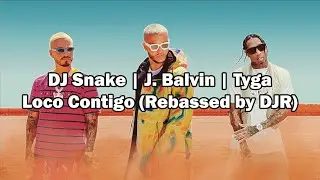 DJ Snake J. Balvin Tyga - Loco Contigo (Rebassed by DJR)