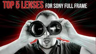 Top 5 Lenses - For Sony Full Frame Cameras