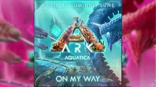 On my way ARK Aquatica soundtrack by Luminati Suns