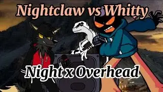 Nightclaw Vs Whitty (Night x Overhead)