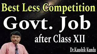 Best Government Job After Class 12 ll Less Competition Govt. Job After 12- Dr.Kaushik Kundu